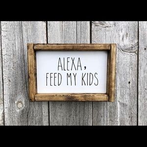 Alexa, Feed my Kids - wooden sign